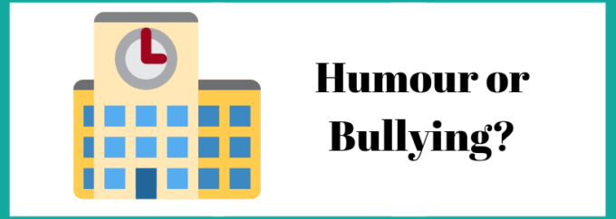 Picture of school with the words 'Humour or Bullying?' alongside.